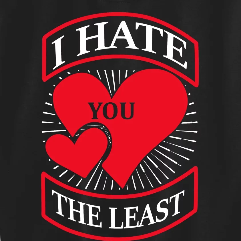 I Hate You The Least Kids Sweatshirt