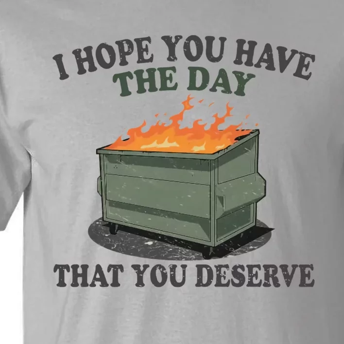 I Hope You Have The Day That You Deserve Gift Tall T-Shirt