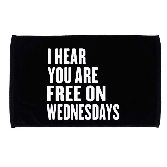 I Hear You’Re Free On Wednesdays Funny Free On Wednesdays Microfiber Hand Towel