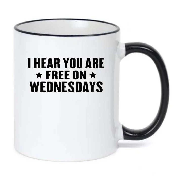 I Hear You’Re Free On Wednesdays Funny Free On Wednesdays Black Color Changing Mug