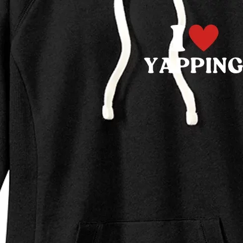 I Heart Yapping I Love Yapping Women's Fleece Hoodie