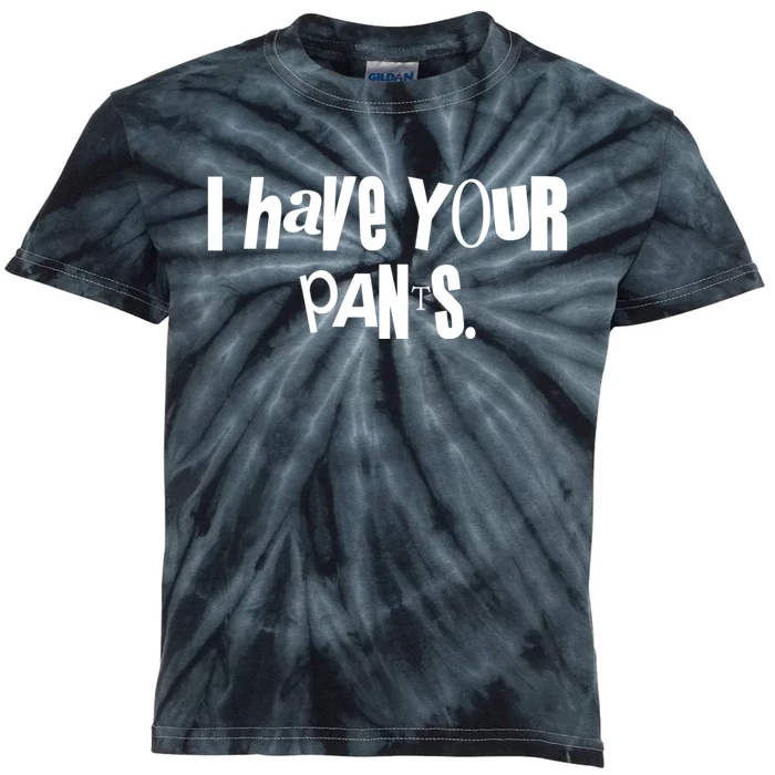 I Have Your Pants Quote Meme Kids Tie-Dye T-Shirt