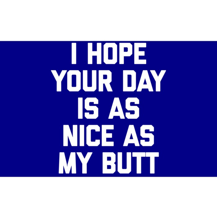 I Hope Your Day Is As Nice As My Butt Gift Funny Saying Funny Gift Bumper Sticker