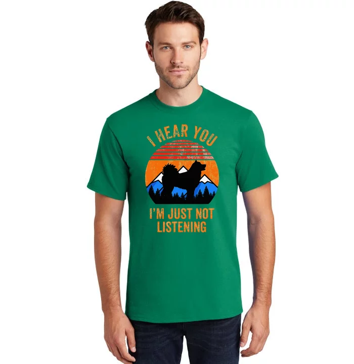 I Hear You IM Just Not Listening Stubborn Husky Dog Tall T-Shirt