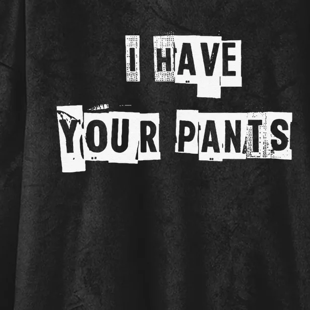 I Have Your Pants Hooded Wearable Blanket