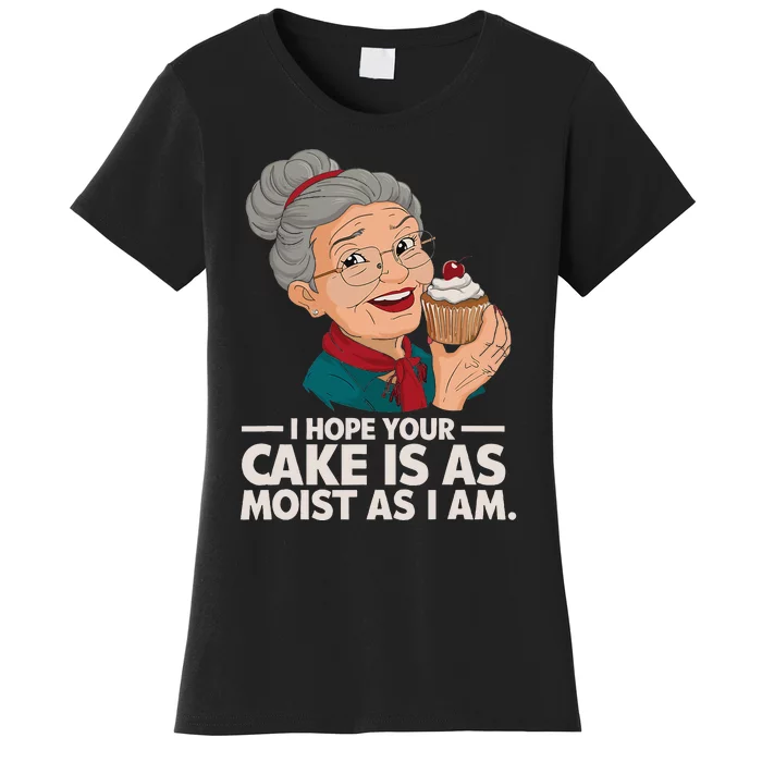 I Hope Your Cake Is As Moist As I Moist Grandma Women's T-Shirt