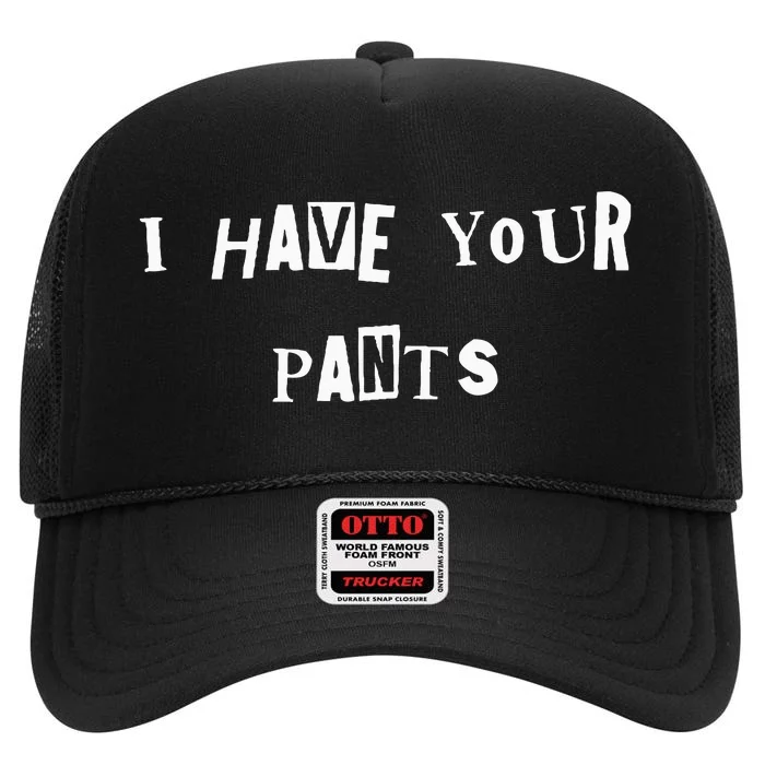 I Have Your Pants Quote High Crown Mesh Trucker Hat