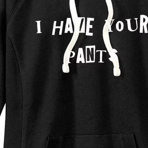 I Have Your Pants Quote Women's Fleece Hoodie