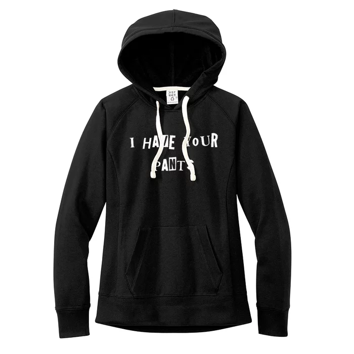 I Have Your Pants Quote Women's Fleece Hoodie