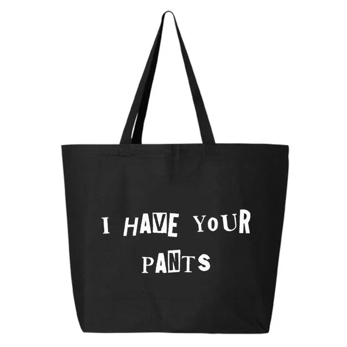 I Have Your Pants Quote 25L Jumbo Tote