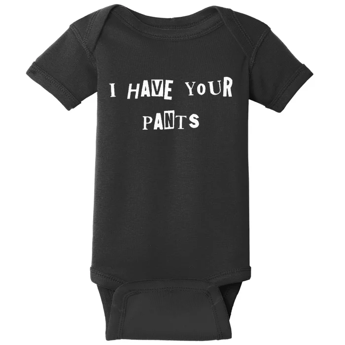 I Have Your Pants Quote Baby Bodysuit