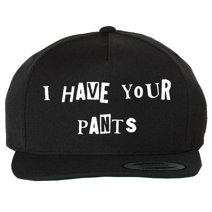 I Have Your Pants Quote Wool Snapback Cap