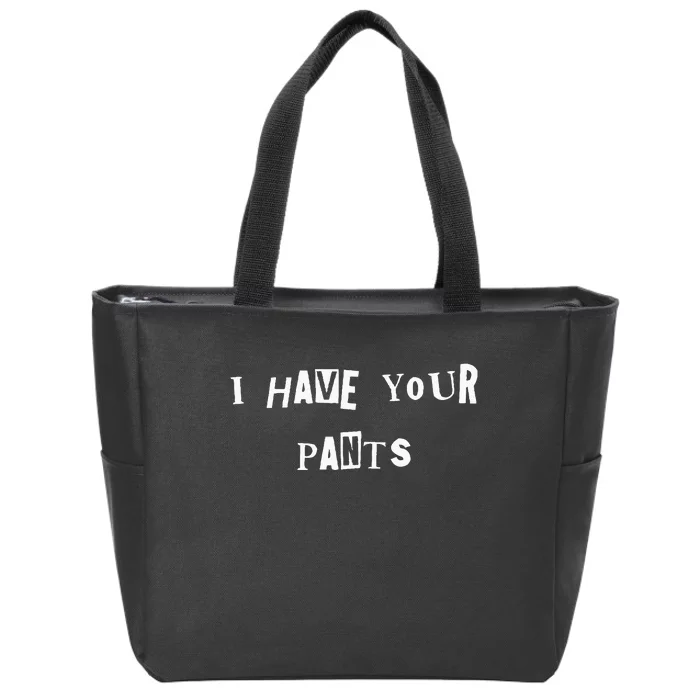 I Have Your Pants Quote Zip Tote Bag