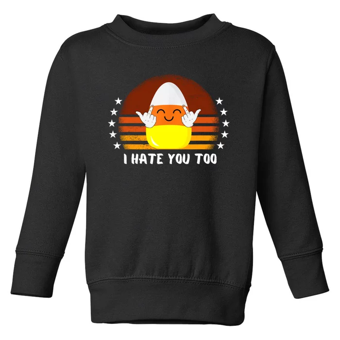 I Hate You Too Funny Halloween Candy Corn Toddler Sweatshirt