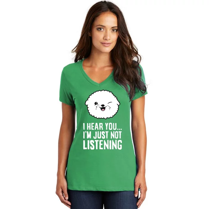 I Hear You I'm Just Not Listening Cute Bichon Frise Dog Women's V-Neck T-Shirt