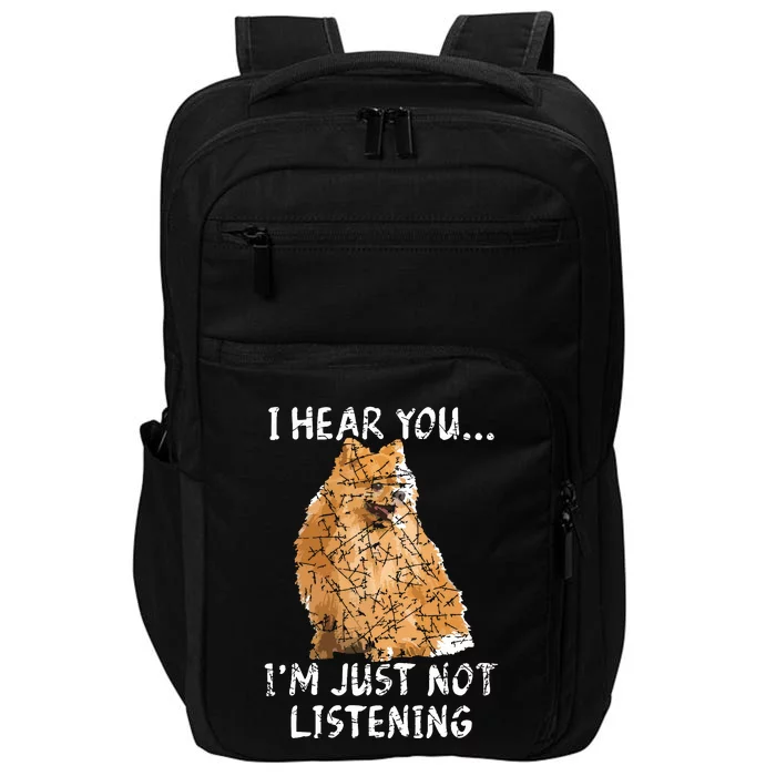 I Hear You Im Just Not Listening Pomeranian Impact Tech Backpack