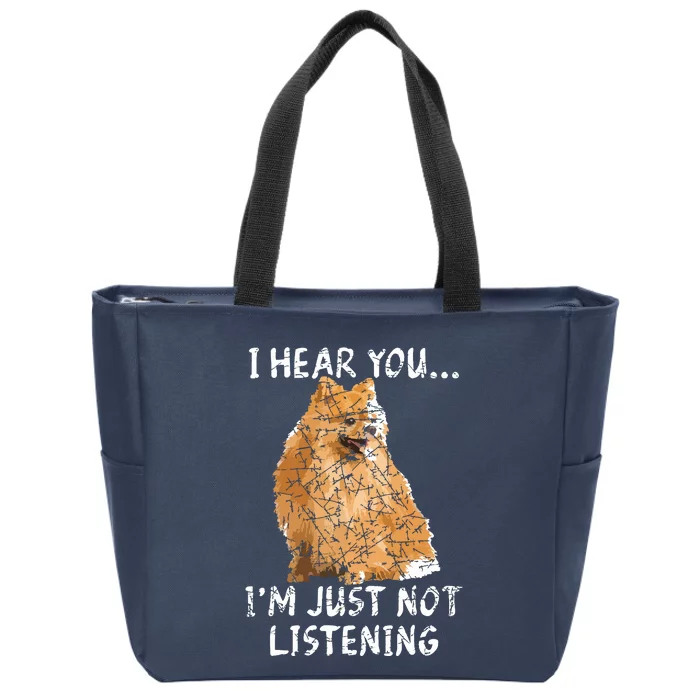 I Hear You Im Just Not Listening Pomeranian Zip Tote Bag