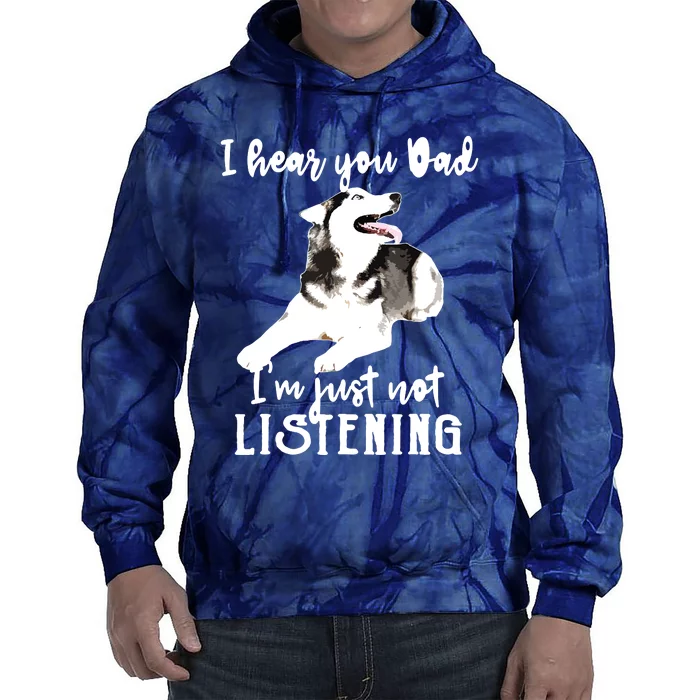 I Hear You Dad Im Just Not Listening Funny Husky Dad Tie Dye Hoodie