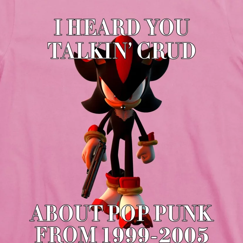 I Heard You Talkin Crud About Pop Punk From 1999 2005 T-Shirt