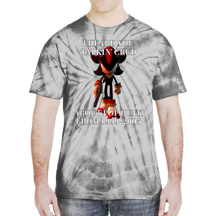 I Heard You Talkin Crud About Pop Punk From 1999 2005 Tie-Dye T-Shirt