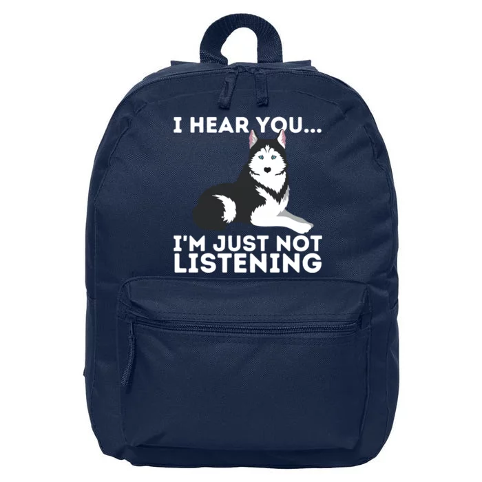 I Hear You Im Just Not Listening Siberian Husky Lover Sibe 16 in Basic Backpack