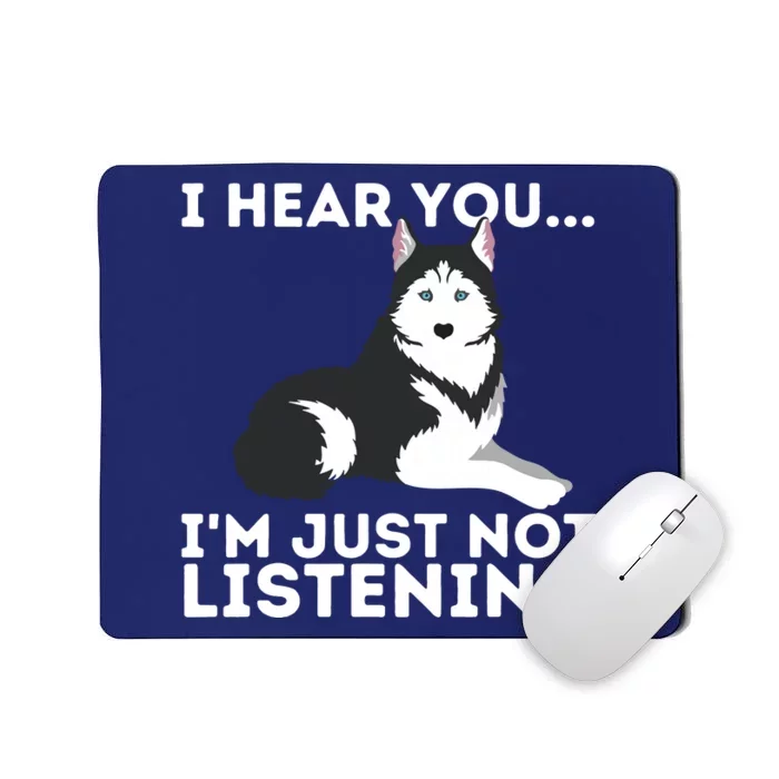 I Hear You Im Just Not Listening Siberian Husky Lover Sibe Mousepad