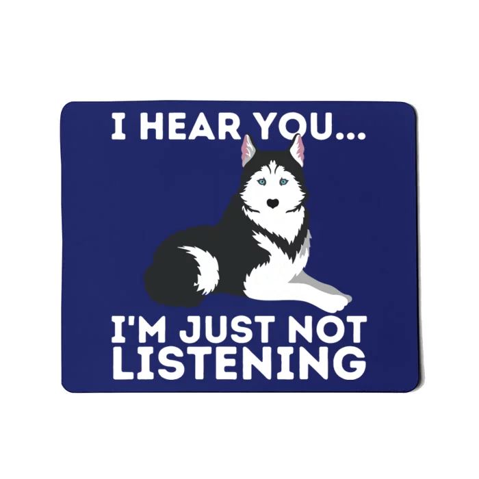 I Hear You Im Just Not Listening Siberian Husky Lover Sibe Mousepad