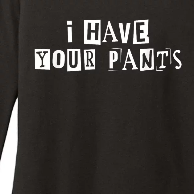 I Have Your Pants Funny For Friends And Family Quote Meme Womens CVC Long Sleeve Shirt