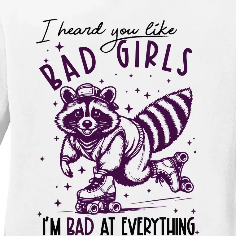 I Heard You Like Bad Girl I Am Bad At Everything Ladies Long Sleeve Shirt