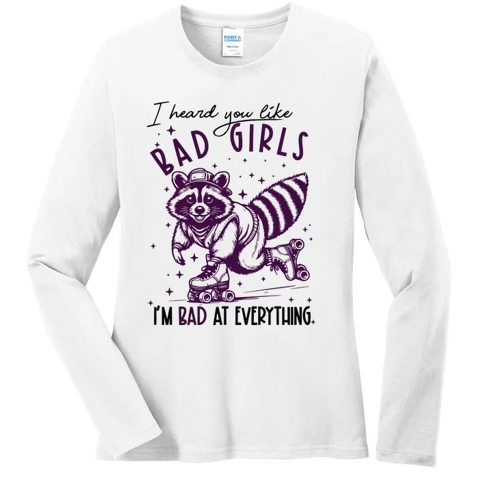 I Heard You Like Bad Girl I Am Bad At Everything Ladies Long Sleeve Shirt