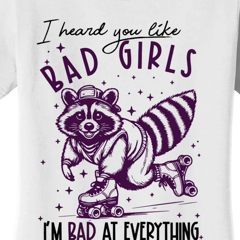 I Heard You Like Bad Girl I Am Bad At Everything Women's T-Shirt