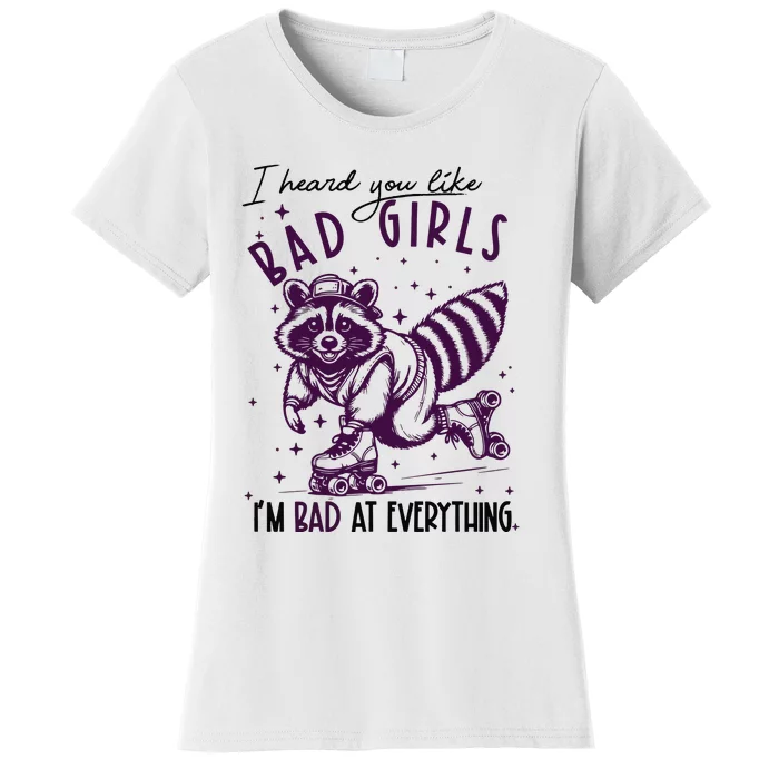 I Heard You Like Bad Girl I Am Bad At Everything Women's T-Shirt