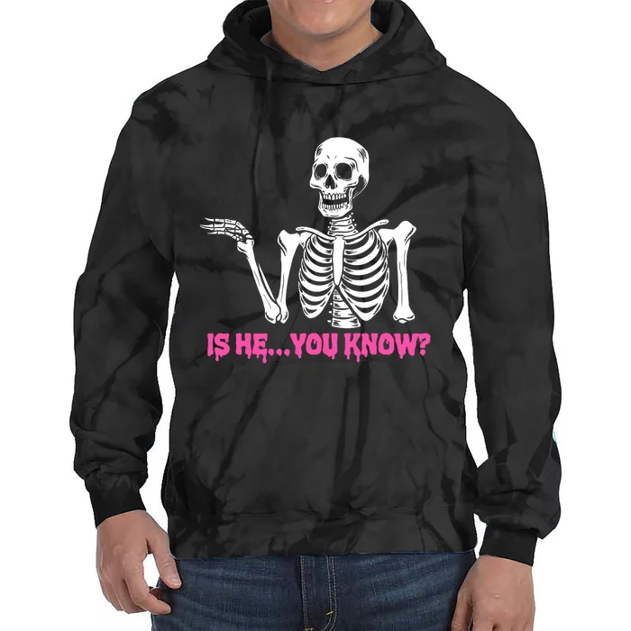 Is He You Know Skeleton Funny Tie Dye Hoodie