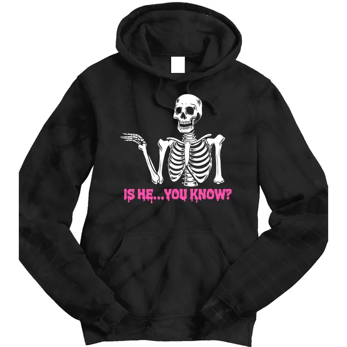 Is He You Know Skeleton Funny Tie Dye Hoodie