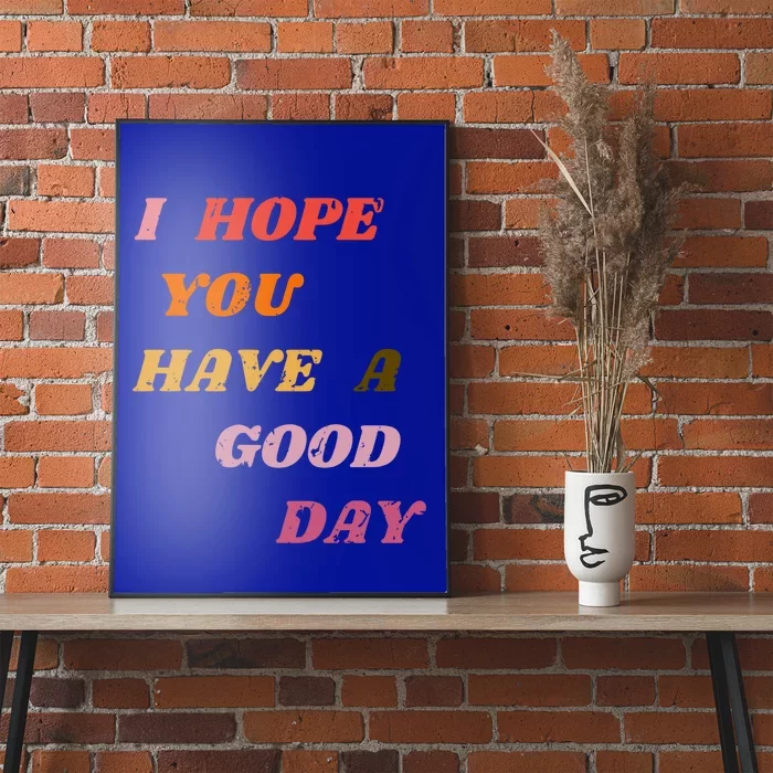 I Hope You Have A Good Day Aesthetic Trendy Gift Poster