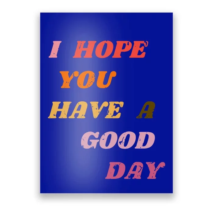 I Hope You Have A Good Day Aesthetic Trendy Gift Poster