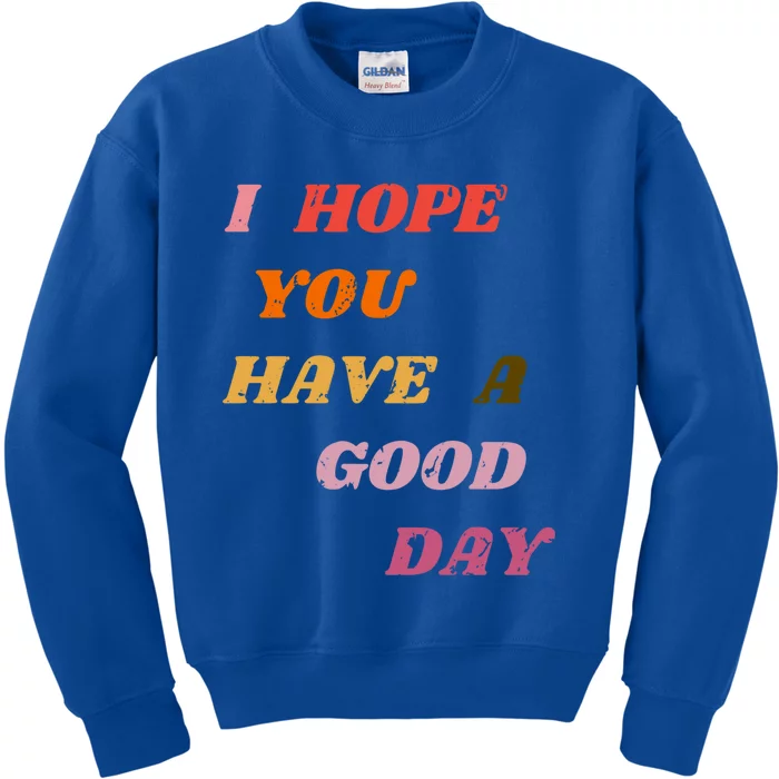 I Hope You Have A Good Day Aesthetic Trendy Gift Kids Sweatshirt