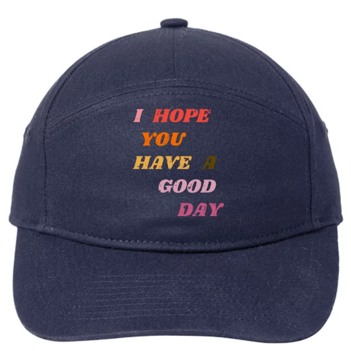 I Hope You Have A Good Day Aesthetic Trendy Gift 7-Panel Snapback Hat