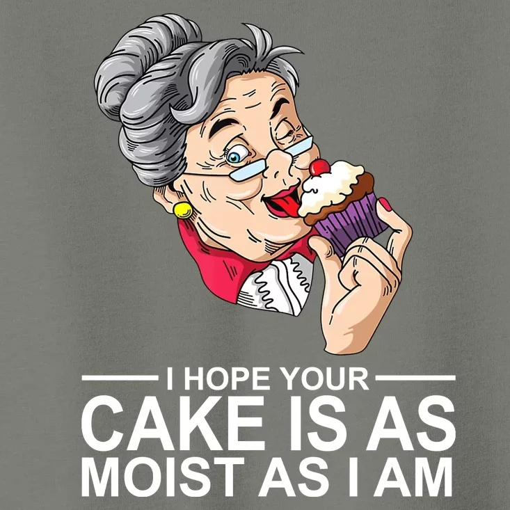 I Hope Your Cake Is As Moist As I Am Funny Toddler T-Shirt