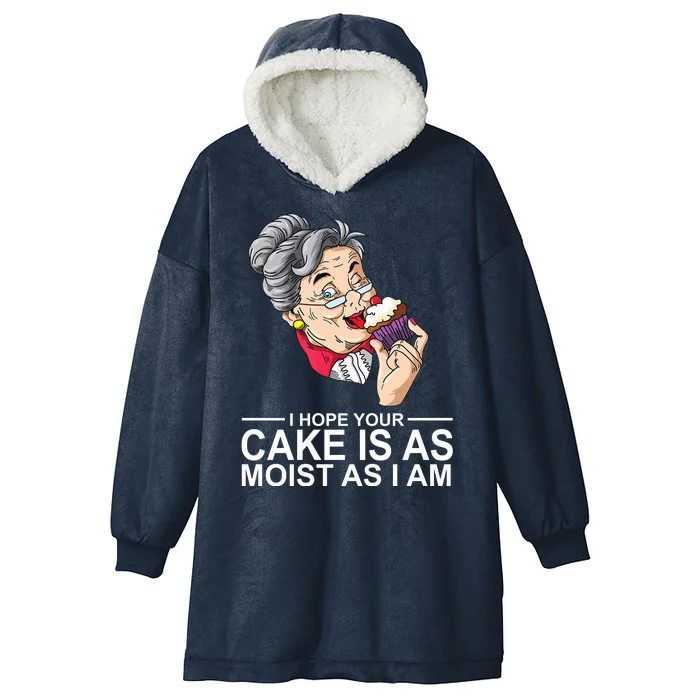 I Hope Your Cake Is As Moist As I Am Funny Hooded Wearable Blanket