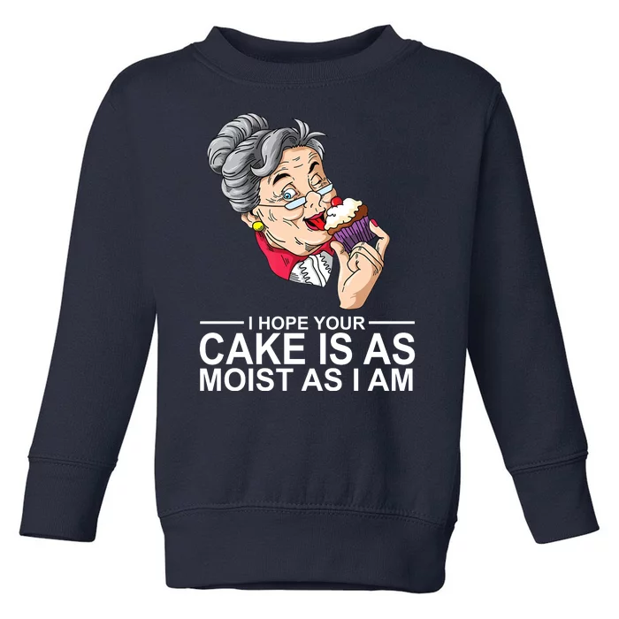 I Hope Your Cake Is As Moist As I Am Funny Toddler Sweatshirt