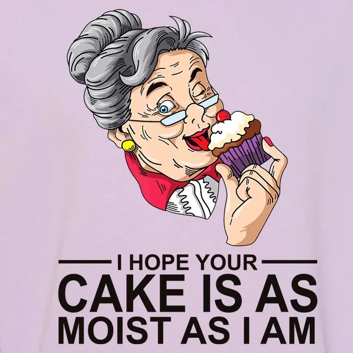 I Hope Your Cake Is As Moist As I Am Funny Garment-Dyed Sweatshirt