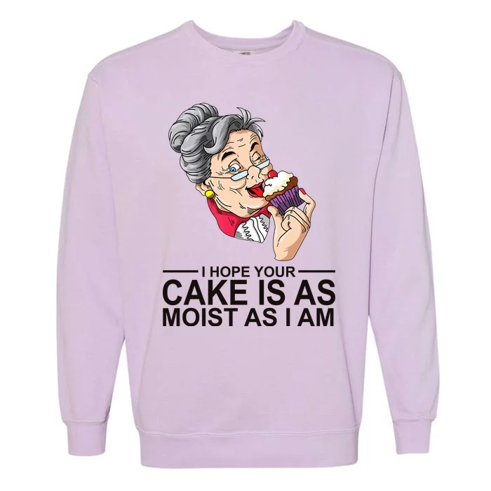 I Hope Your Cake Is As Moist As I Am Funny Garment-Dyed Sweatshirt