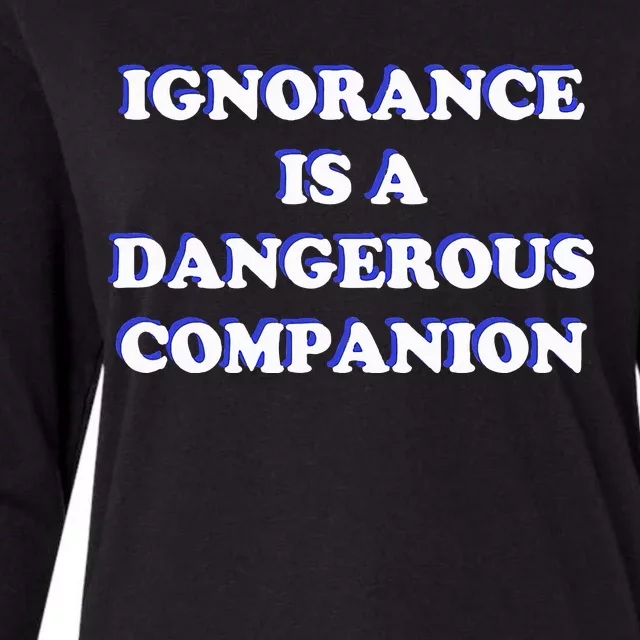 Ignorance is a Dangerous Companion Womens Cotton Relaxed Long Sleeve T-Shirt