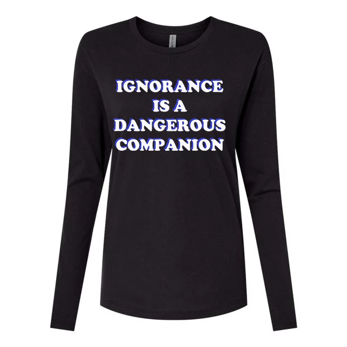 Ignorance is a Dangerous Companion Womens Cotton Relaxed Long Sleeve T-Shirt