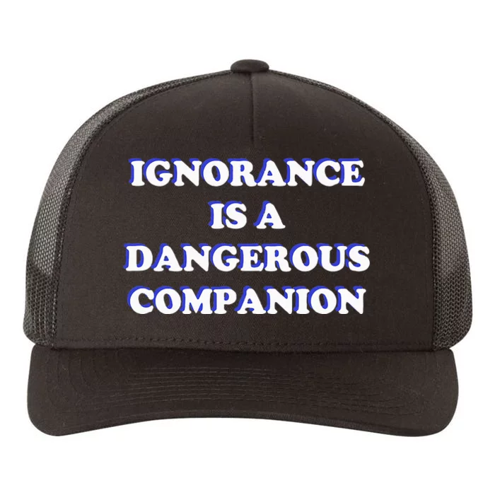 Ignorance is a Dangerous Companion Yupoong Adult 5-Panel Trucker Hat