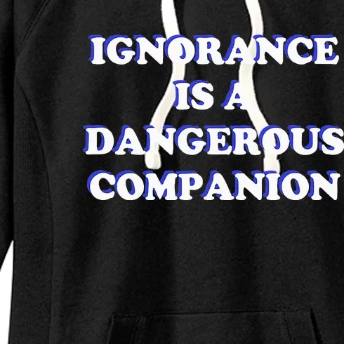 Ignorance is a Dangerous Companion Women's Fleece Hoodie