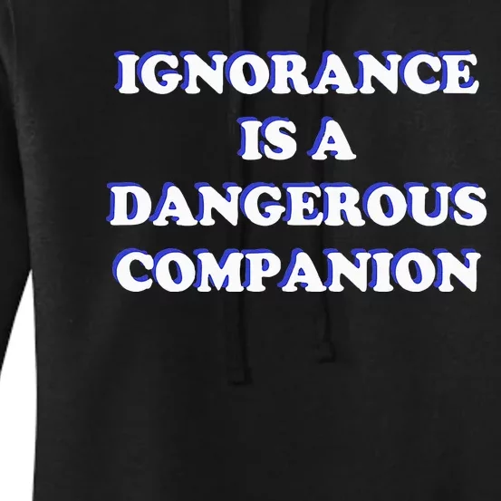 Ignorance is a Dangerous Companion Women's Pullover Hoodie