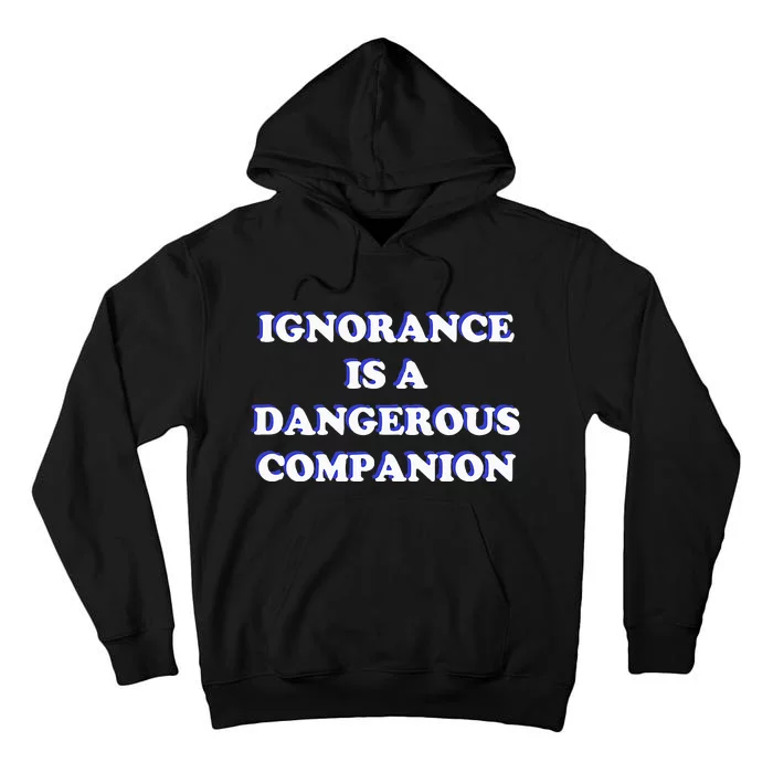 Ignorance is a Dangerous Companion Tall Hoodie