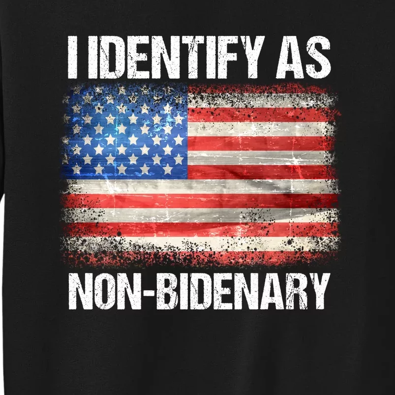 I Identify As NonBidenary Shirt Funny Anti Biden Tall Sweatshirt